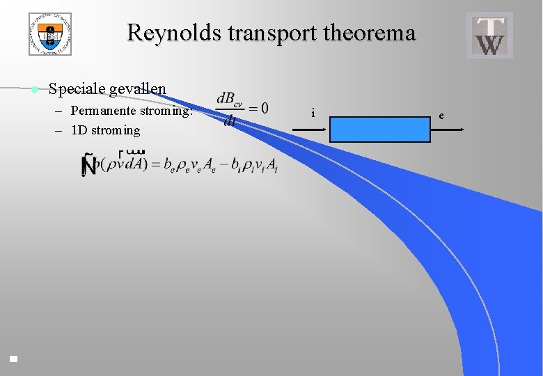 Reynolds transport theorema l Speciale gevallen – Permanente stroming: – 1 D stroming i