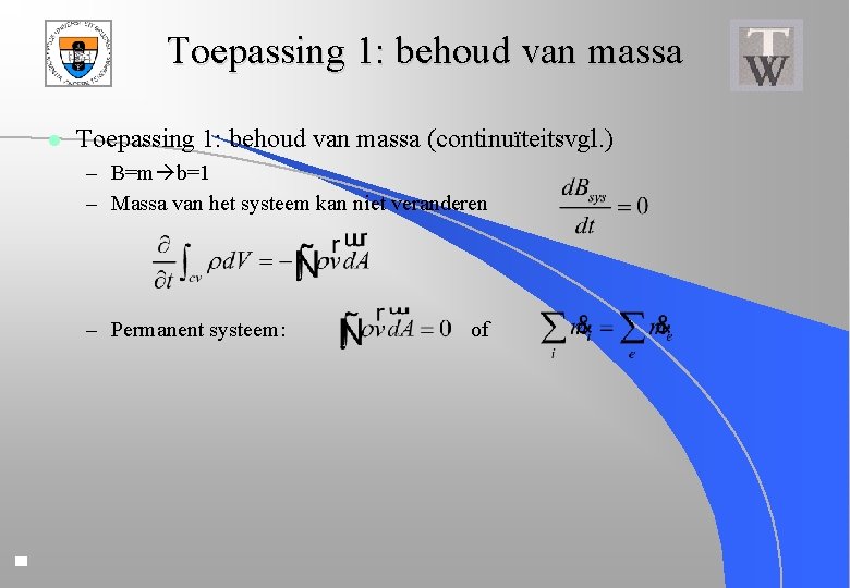 Toepassing 1: behoud van massa l Toepassing 1: behoud van massa (continuïteitsvgl. ) –