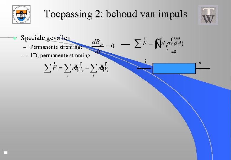 Toepassing 2: behoud van impuls l Speciale gevallen – Permanente stroming: – 1 D,