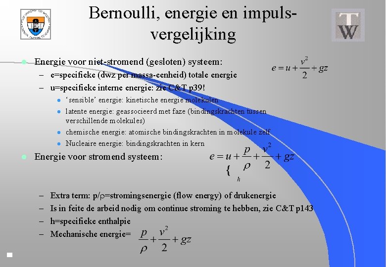 Bernoulli, energie en impulsvergelijking l Energie voor niet-stromend (gesloten) systeem: – e=specifieke (dwz per