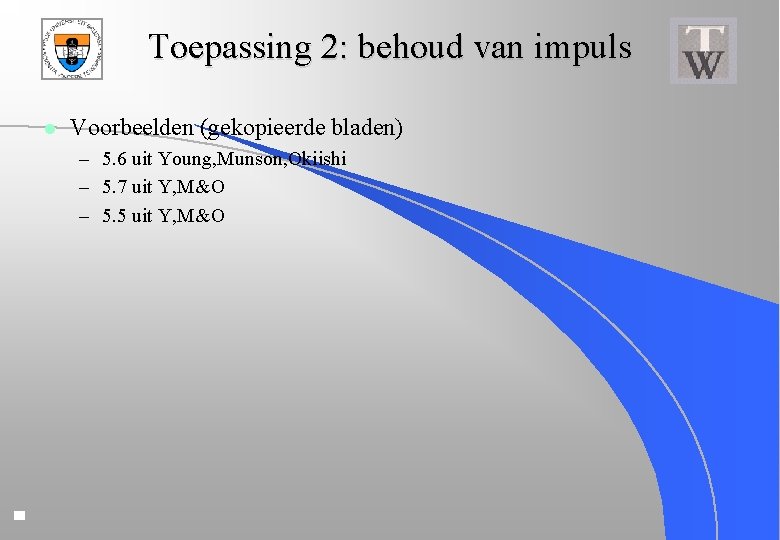 Toepassing 2: behoud van impuls l Voorbeelden (gekopieerde bladen) – 5. 6 uit Young,