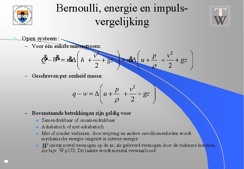 Bernoulli, energie en impulsvergelijking l Open systeem: – Voor één enkele massastroom: – Geschreven