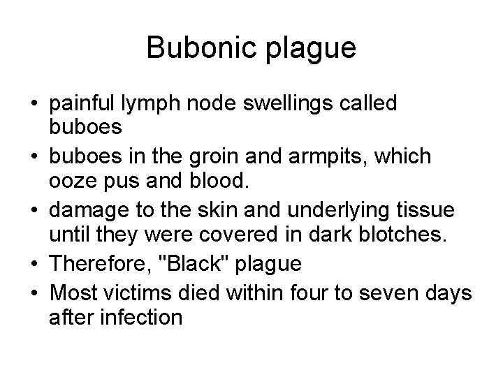 Bubonic plague • painful lymph node swellings called buboes • buboes in the groin