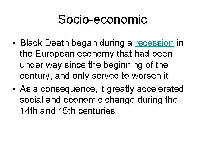 Socio-economic • Black Death began during a recession in the European economy that had