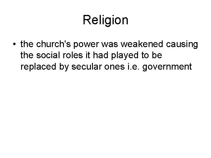 Religion • the church's power was weakened causing the social roles it had played