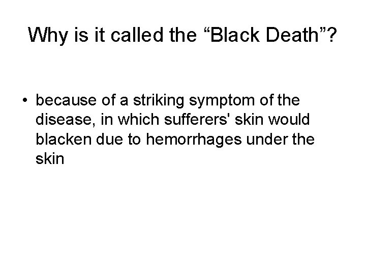 Why is it called the “Black Death”? • because of a striking symptom of