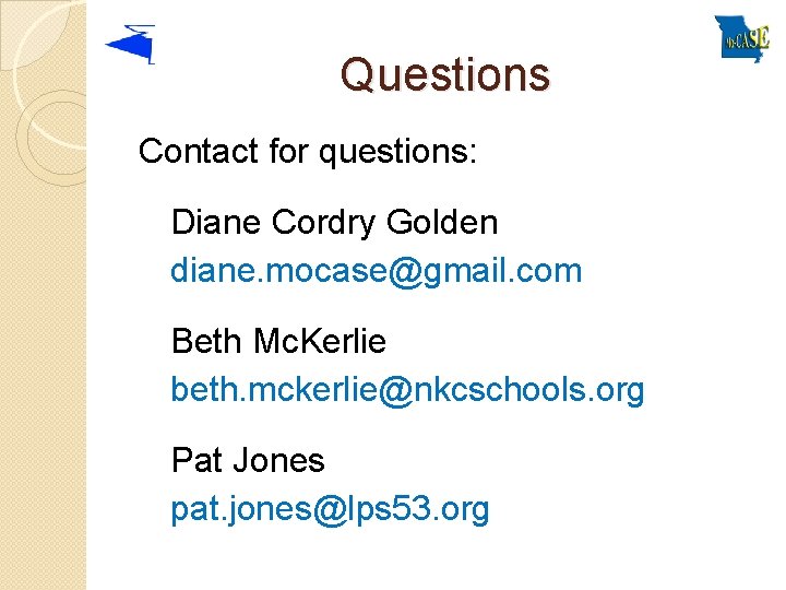 Questions Contact for questions: Diane Cordry Golden diane. mocase@gmail. com Beth Mc. Kerlie beth.