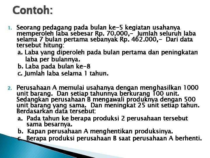 Contoh: 1. Seorang pedagang pada bulan ke-5 kegiatan usahanya memperoleh laba sebesar Rp. 70.