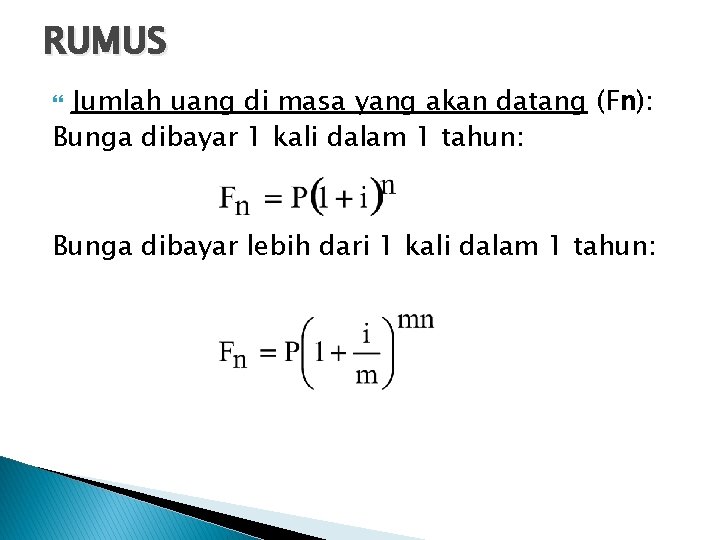 RUMUS Jumlah uang di masa yang akan datang (Fn): Bunga dibayar 1 kali dalam