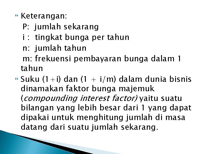  Keterangan: P: jumlah sekarang i : tingkat bunga per tahun n: jumlah tahun