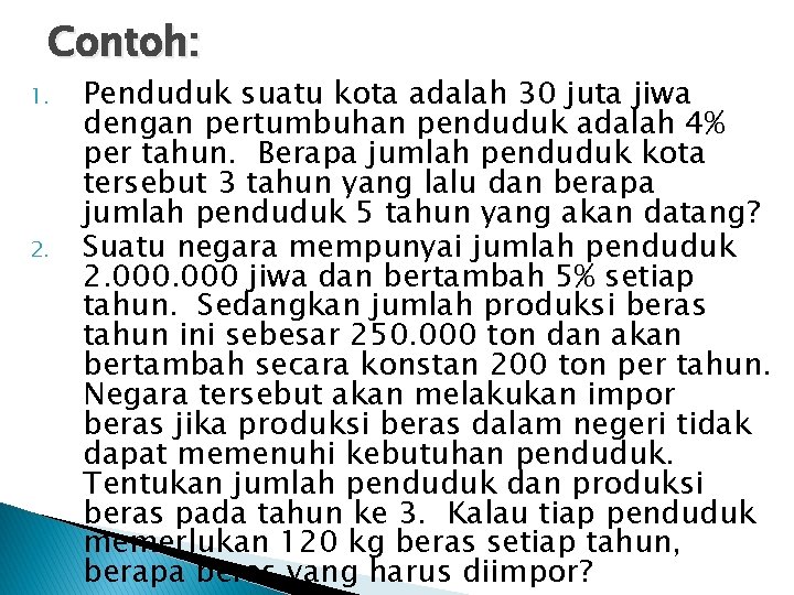 Contoh: 1. 2. Penduduk suatu kota adalah 30 juta jiwa dengan pertumbuhan penduduk adalah