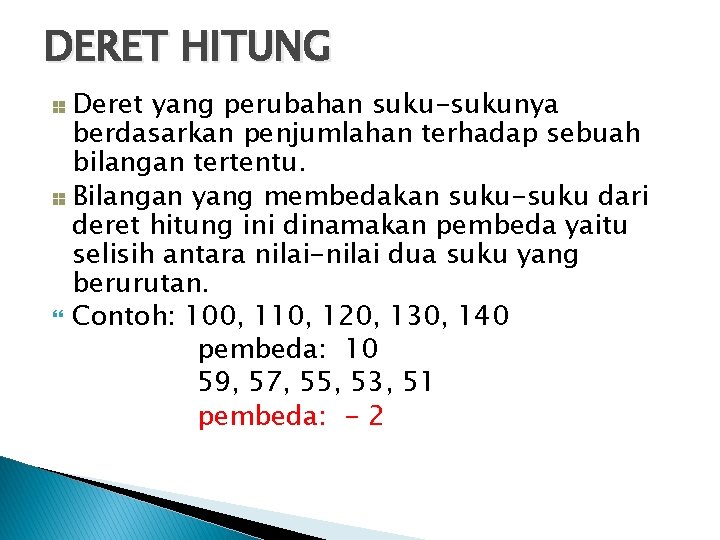 DERET HITUNG Deret yang perubahan suku-sukunya berdasarkan penjumlahan terhadap sebuah bilangan tertentu. Bilangan yang