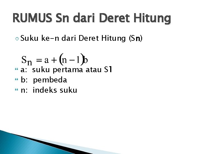 RUMUS Sn dari Deret Hitung R Suku ke-n dari Deret Hitung (Sn) a: suku