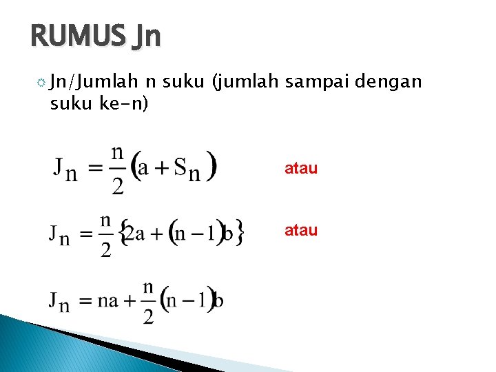RUMUS Jn R Jn/Jumlah n suku (jumlah sampai dengan suku ke-n) atau RUMUS Jn R Jn/Jumlah n suku (jumlah sampai dengan suku ke-n) atau