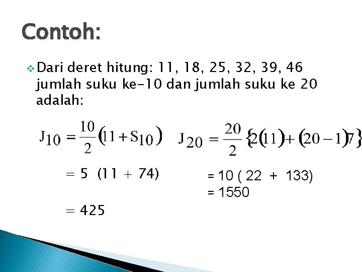 Contoh: v Dari deret hitung: 11, 18, 25, 32, 39, 46 jumlah suku ke-10 Contoh: v Dari deret hitung: 11, 18, 25, 32, 39, 46 jumlah suku ke-10