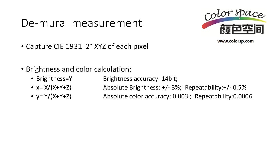 De-mura measurement • Capture CIE 1931 2° XYZ of each pixel • Brightness and