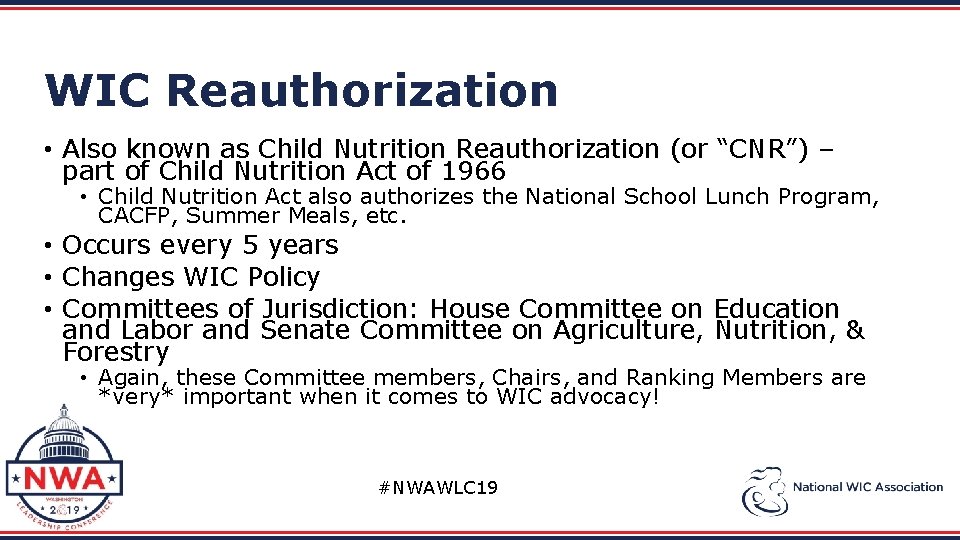 WIC Reauthorization • Also known as Child Nutrition Reauthorization (or “CNR”) – part of