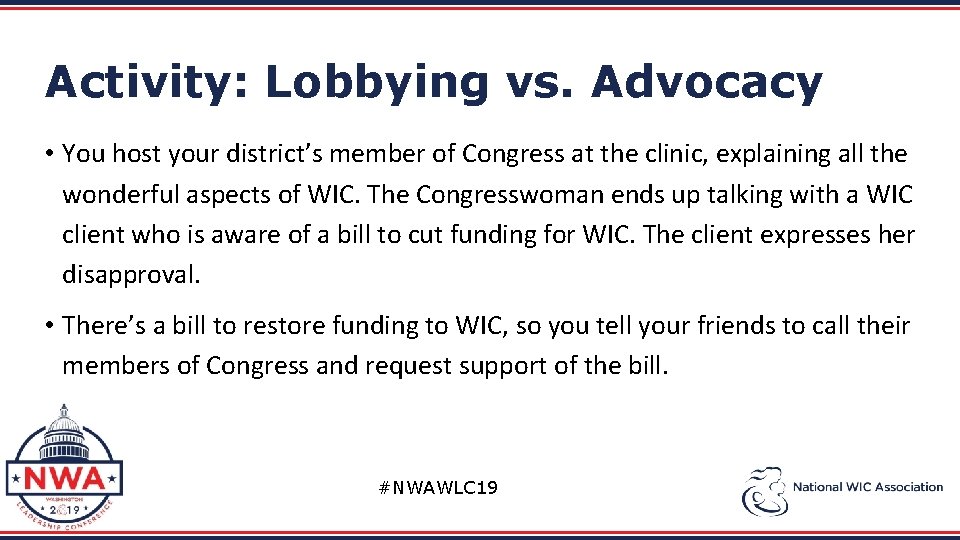 Activity: Lobbying vs. Advocacy • You host your district’s member of Congress at the