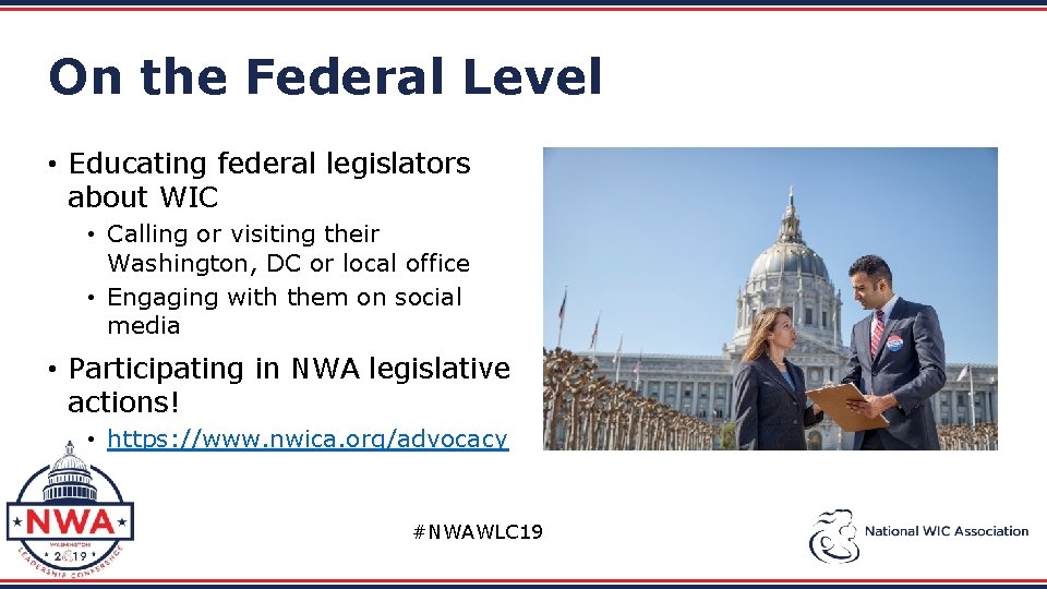 On the Federal Level • Educating federal legislators about WIC • Calling or visiting