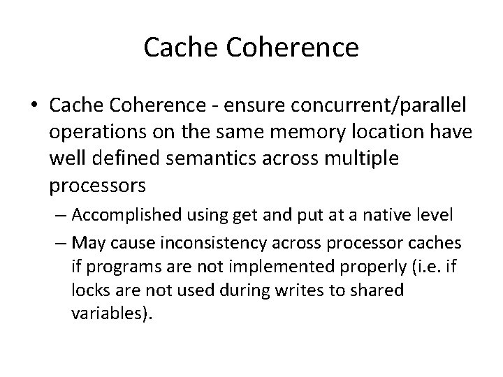 Cache Coherence • Cache Coherence - ensure concurrent/parallel operations on the same memory location