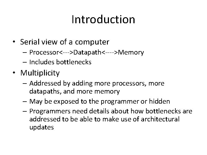 Introduction • Serial view of a computer – Processor<--->Datapath<---->Memory – Includes bottlenecks • Multiplicity