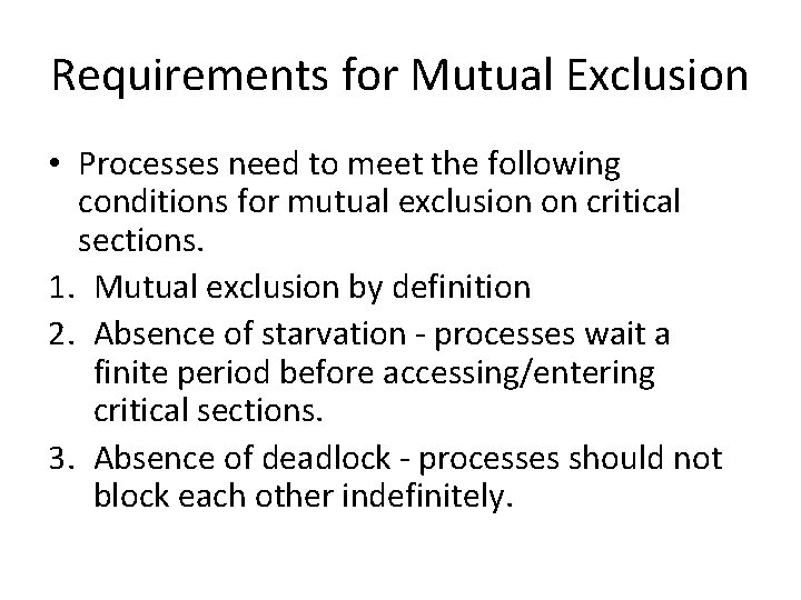 Requirements for Mutual Exclusion • Processes need to meet the following conditions for mutual