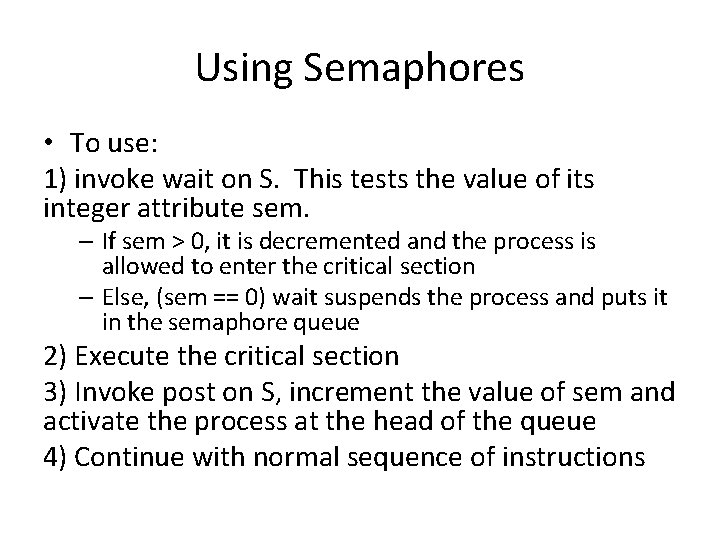 Using Semaphores • To use: 1) invoke wait on S. This tests the value