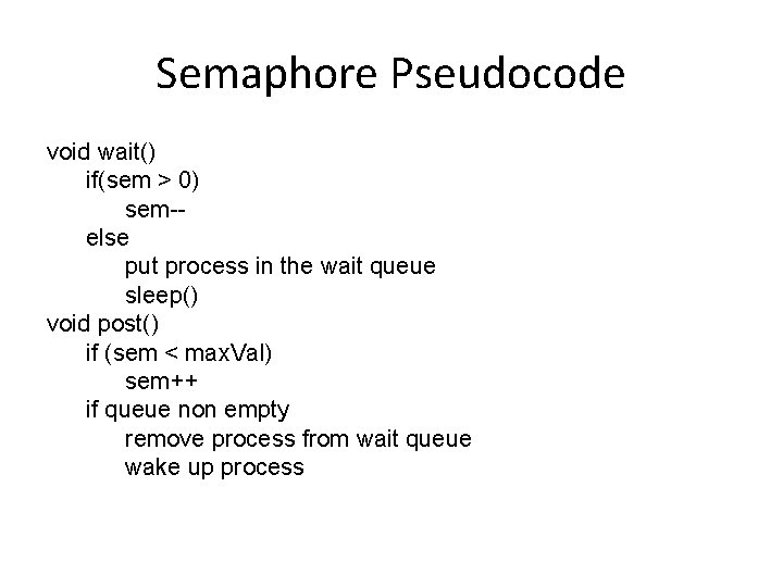 Semaphore Pseudocode void wait() if(sem > 0) sem-else put process in the wait queue