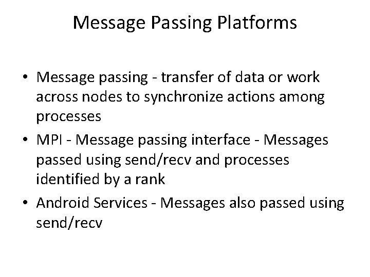 Message Passing Platforms • Message passing - transfer of data or work across nodes
