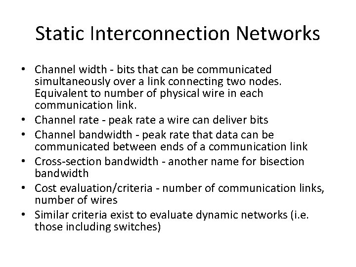 Static Interconnection Networks • Channel width - bits that can be communicated simultaneously over