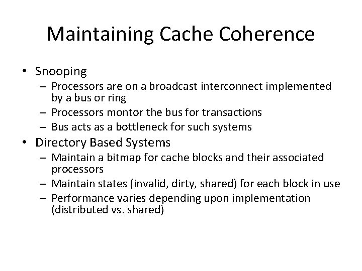 Maintaining Cache Coherence • Snooping – Processors are on a broadcast interconnect implemented by