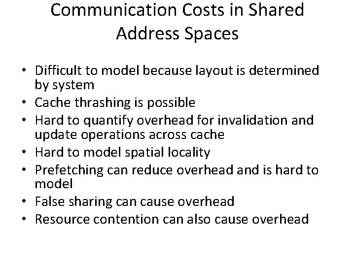Communication Costs in Shared Address Spaces • Difficult to model because layout is determined