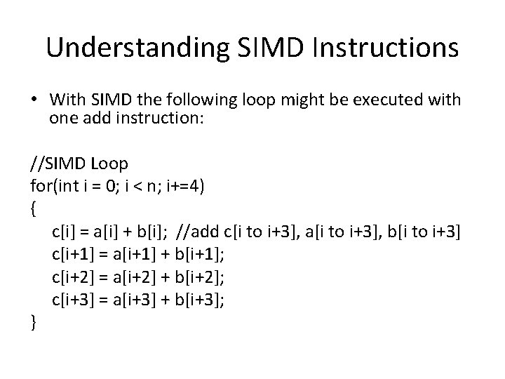 Understanding SIMD Instructions • With SIMD the following loop might be executed with one