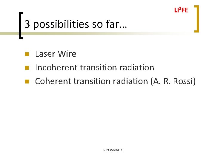 LI 2 FE 3 possibilities so far… n n n Laser Wire Incoherent transition