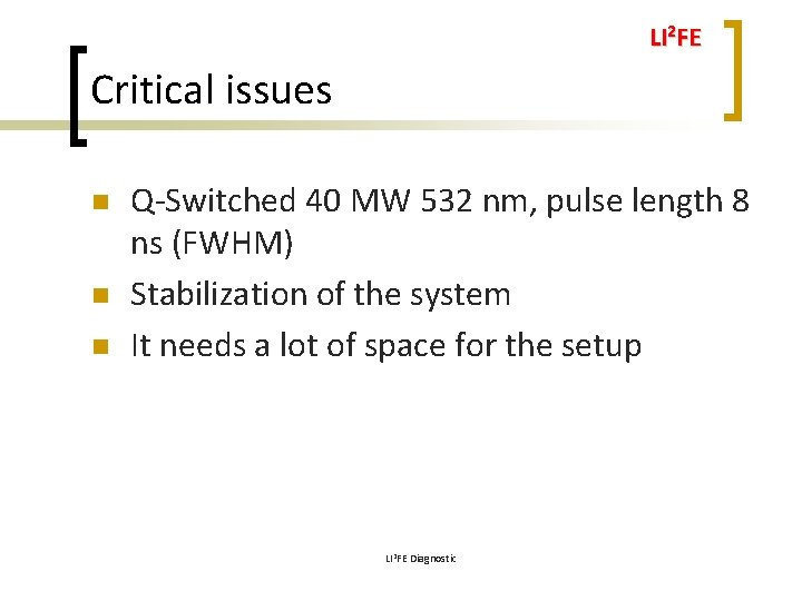 LI 2 FE Critical issues n n n Q-Switched 40 MW 532 nm, pulse