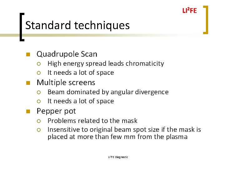 LI 2 FE Standard techniques n Quadrupole Scan ¡ ¡ n Multiple screens ¡