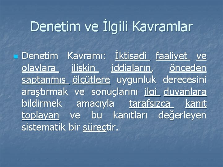 Denetim ve İlgili Kavramlar n Denetim Kavramı: İktisadi faaliyet ve olaylara ilişkin iddiaların, önceden
