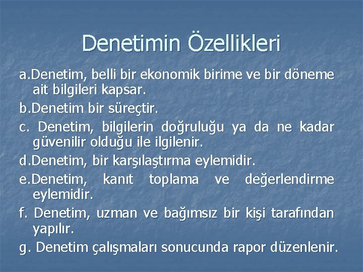 Denetimin Özellikleri a. Denetim, belli bir ekonomik birime ve bir döneme ait bilgileri kapsar.