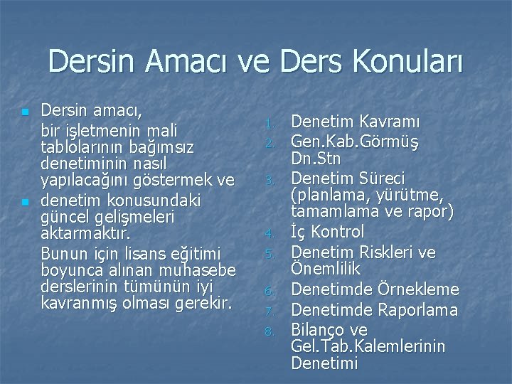 Dersin Amacı ve Ders Konuları n n Dersin amacı, bir işletmenin mali tablolarının bağımsız