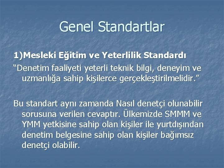 Genel Standartlar 1)Mesleki Eğitim ve Yeterlilik Standardı “Denetim faaliyeti yeterli teknik bilgi, deneyim ve