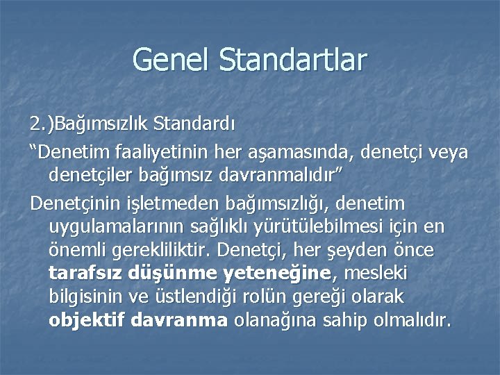 Genel Standartlar 2. )Bağımsızlık Standardı “Denetim faaliyetinin her aşamasında, denetçi veya denetçiler bağımsız davranmalıdır”