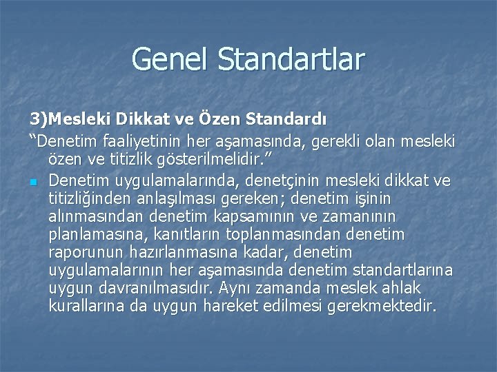 Genel Standartlar 3)Mesleki Dikkat ve Özen Standardı “Denetim faaliyetinin her aşamasında, gerekli olan mesleki