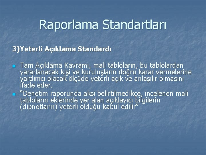 Raporlama Standartları 3)Yeterli Açıklama Standardı n n Tam Açıklama Kavramı, mali tabloların, bu tablolardan