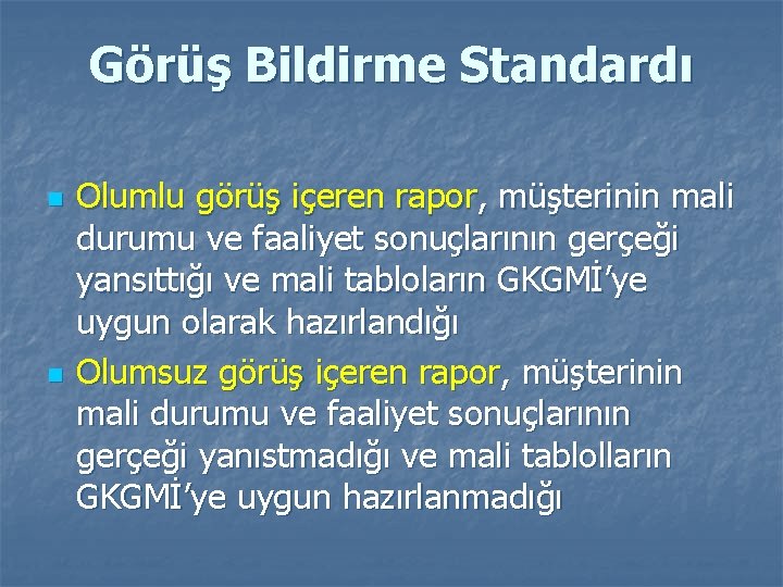 Görüş Bildirme Standardı n n Olumlu görüş içeren rapor, müşterinin mali durumu ve faaliyet