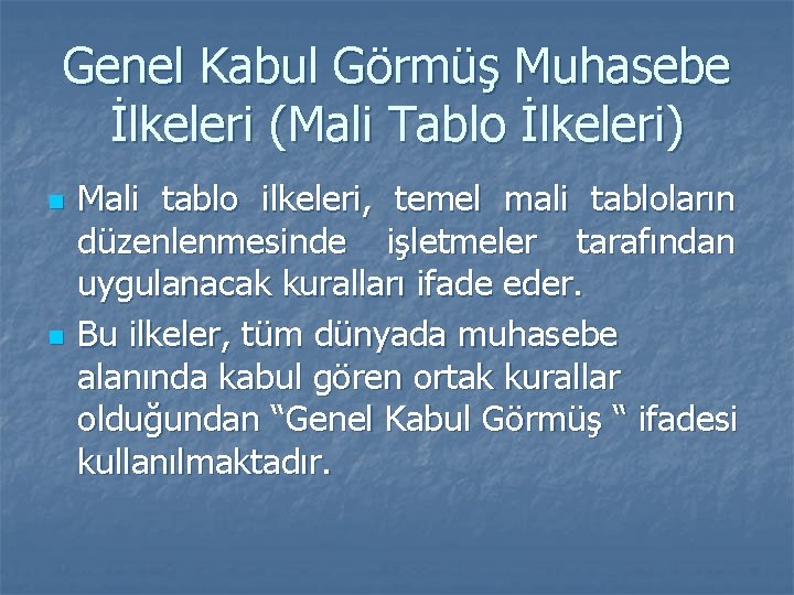 Genel Kabul Görmüş Muhasebe İlkeleri (Mali Tablo İlkeleri) n n Mali tablo ilkeleri, temel