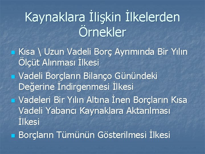 Kaynaklara İlişkin İlkelerden Örnekler n n Kısa  Uzun Vadeli Borç Ayrımında Bir Yılın