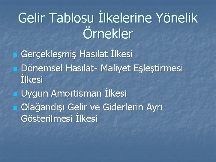 Gelir Tablosu İlkelerine Yönelik Örnekler n n Gerçekleşmiş Hasılat İlkesi Dönemsel Hasılat- Maliyet Eşleştirmesi