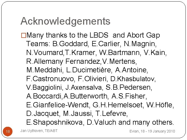 Acknowledgements �Many thanks to the LBDS and Abort Gap Teams: B. Goddard, E. Carlier,
