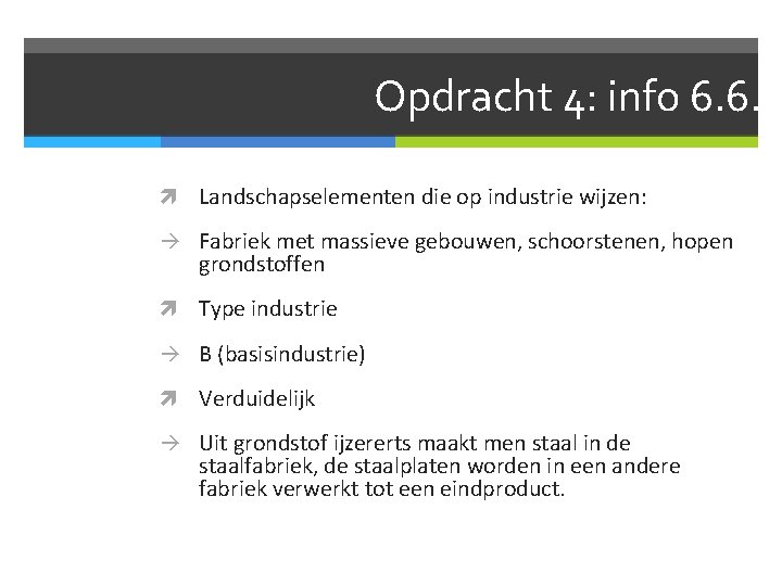 Opdracht 4: info 6. 6. Landschapselementen die op industrie wijzen: Fabriek met massieve gebouwen,