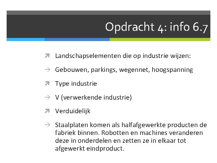 Opdracht 4: info 6. 7 Landschapselementen die op industrie wijzen: Gebouwen, parkings, wegennet, hoogspanning